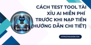 Cách test Tool Tài Xỉu AI miễn phí trước khi nạp tiền (Hướng dẫn chi tiết)
